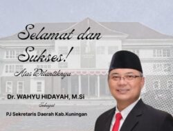 BIRO EDUKADINEWS Kuningan: Selamat Dan Sukses Atas Dilantiknya Dr.Wahyu Hidayah, M.Si Sebagai PJ SEKDA Kabupaten Kuningan Jawabarat